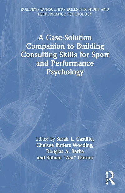 A Case-Solution Companion to Building Consulting Skills for Sport and Performance Psychology