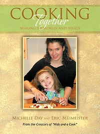 Cooking Together: Making Memories And Meals
