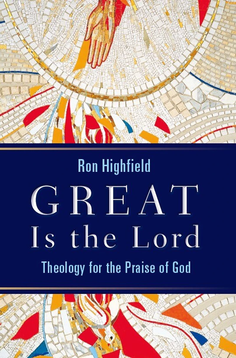 Great Is The Lord: Theology For Praise Of God