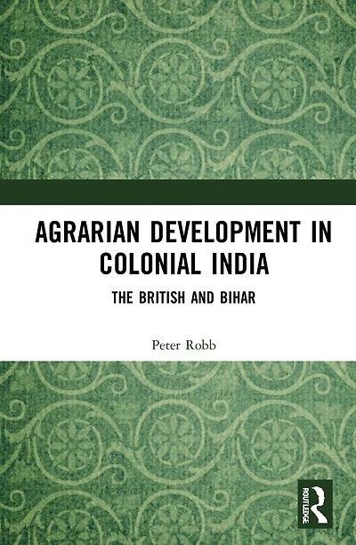 Agrarian Development Colonial India: The British and Bihar