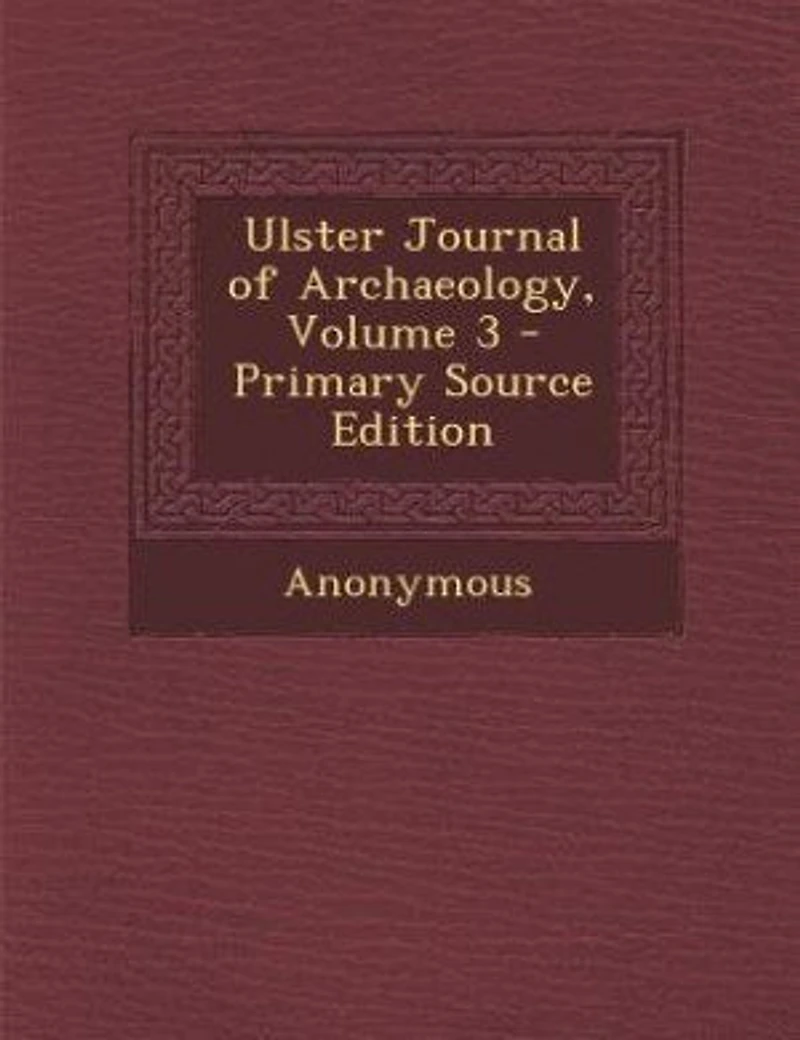 Ulster Journal of Archæology, Vol. 3 (Classic Reprint)