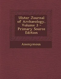 Ulster Journal of Archæology, Vol. 3 (Classic Reprint)