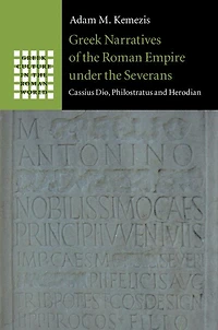 Greek Narratives of the Roman Empire under Severans: Cassius Dio, Philostratus and Herodian