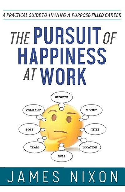 The Pursuit of Happiness at Work: A Practical Guide to Having a Purpose-Filled Career