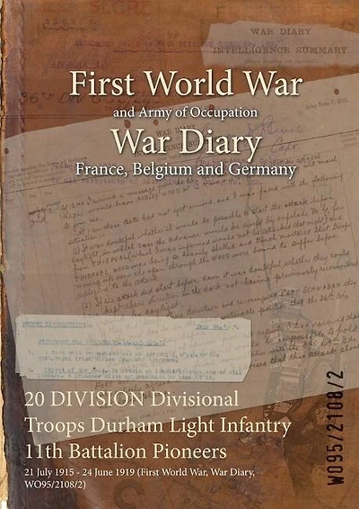 20 DIVISION Divisional Troops Durham Light Infantry 11th Battalion Pioneers: 21 July 1915 - 24 June 1919 (First World War, War Diary, WO95/2108/2)