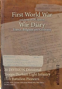 20 DIVISION Divisional Troops Durham Light Infantry 11th Battalion Pioneers: 21 July 1915 - 24 June 1919 (First World War, War Diary, WO95/2108/2)