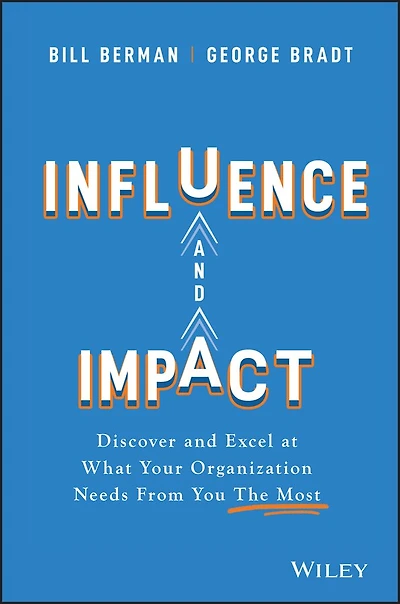 Influence and Impact: Discover Excel at What Your Organization Needs From You The Most