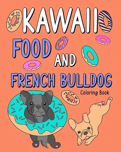 Kawaii Food and French Bulldog Coloring Book: Coloring Book with Food Menu and Funny Dog, Dog Lovers Coloring Page