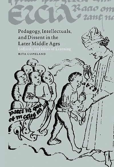 Pedagogy, Intellectuals, and Dissent the Later Middle Ages: Lollardy Ideas of Learning