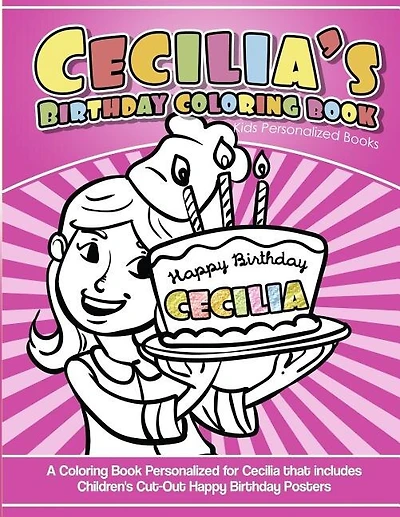Cecilia's Birthday Coloring Book Kids Personalized Books: A Coloring Book Personalized for Cecilia that includes Children's Cut Out Happy Birthday Posters