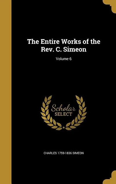 The Entire Works of the Rev. C. Simeon; Volume