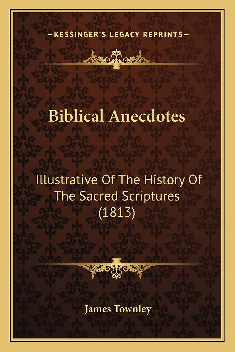 Biblical Anecdotes: Illustrative Of The History Of The Sacred Scriptures (1813)