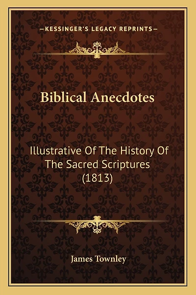 Biblical Anecdotes: Illustrative Of The History Of The Sacred Scriptures (1813)