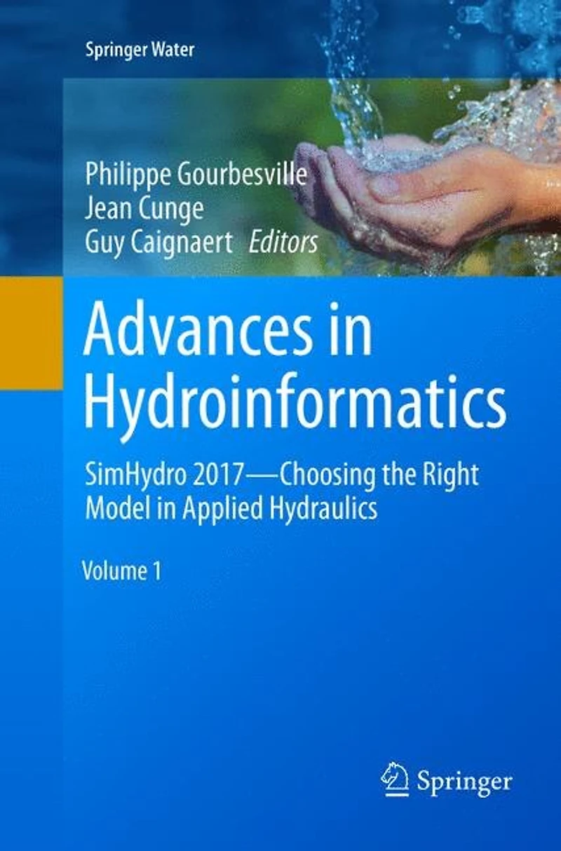 Advances Hydroinformatics: Simhydro 2017 - Choosing The Right Model Applied Hydraulics