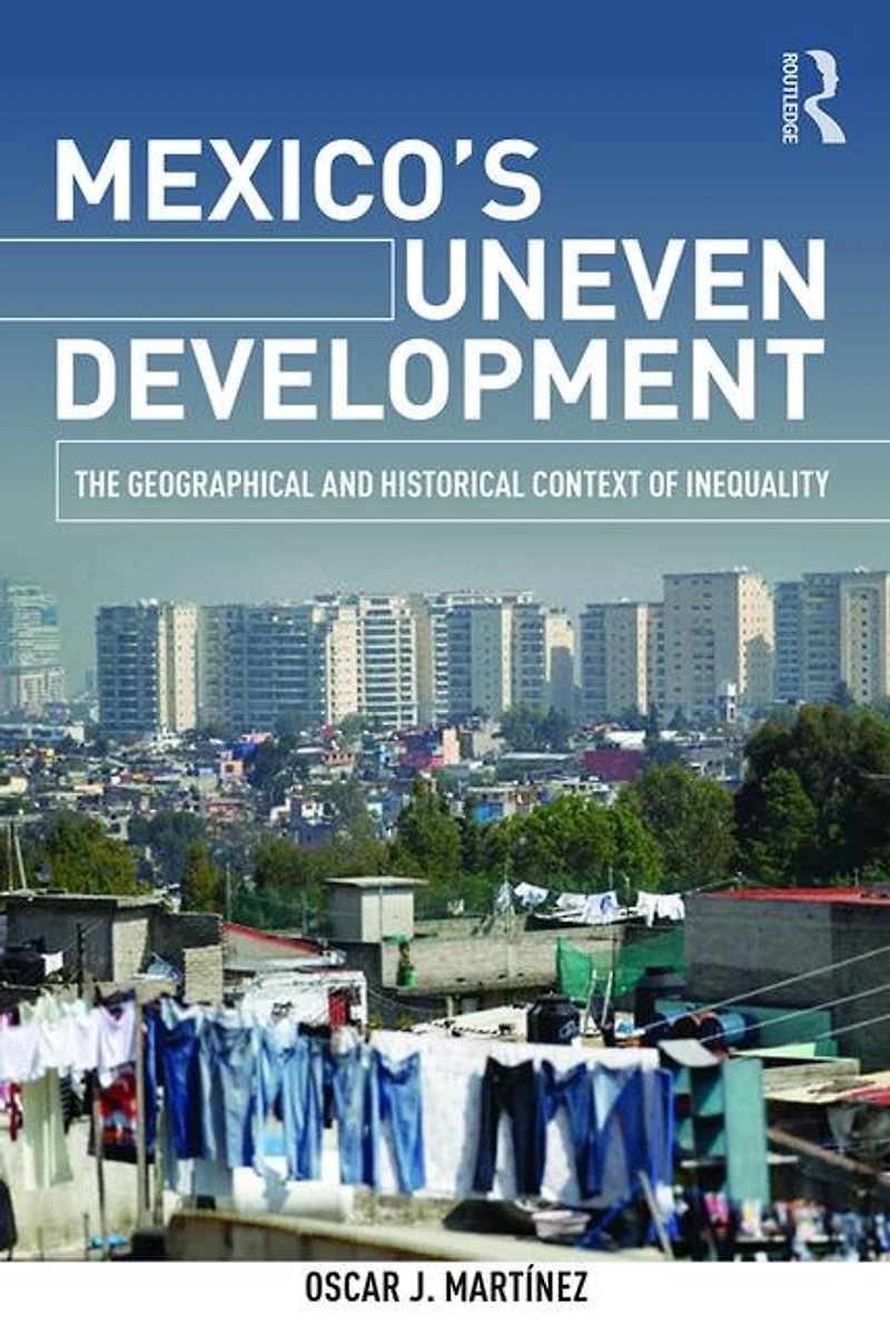 Mexico's Uneven Development: The Geographical And Historical Context Of Inequality
