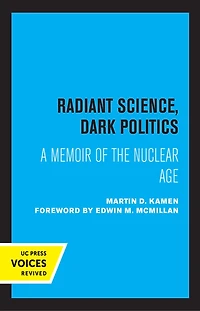 Radiant Science, Dark Politics: A Memoir Of The Nuclear Age