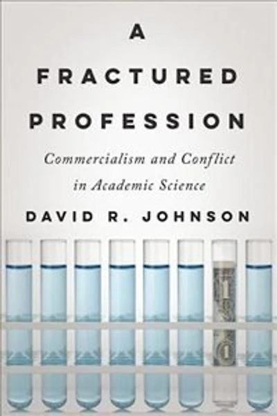 A Fractured Profession: Commercialism and Conflict Academic Science