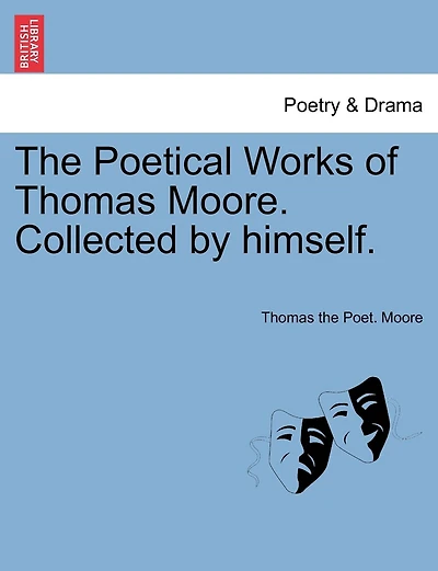The Poetical Works Of Thomas Moore. Collected By Himself.