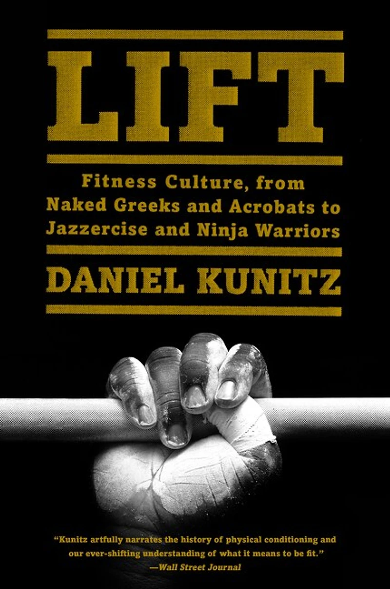 Lift: Fitness Culture, From Naked Greeks And Acrobats To Jazzercise Ninja Warriors
