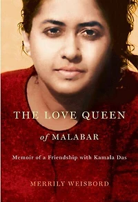 The Love Queen of Malabar: Memoir a Friendship with Kamala Das