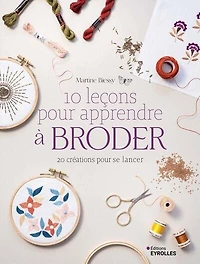 10 leçons pour apprendre à broder: 20 créations se lancer