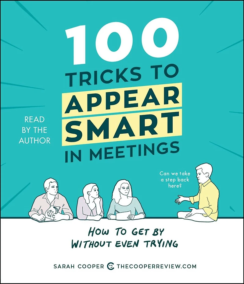 100 Tricks to Appear Smart Meetings: How Get By Without Even Trying