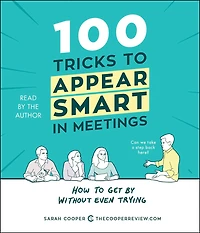 100 Tricks to Appear Smart Meetings: How Get By Without Even Trying