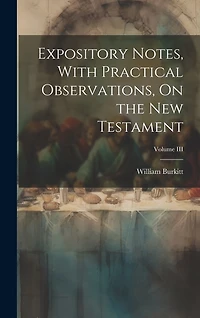 Expository Notes, With Practical Observations, On the New Testament; Volume III