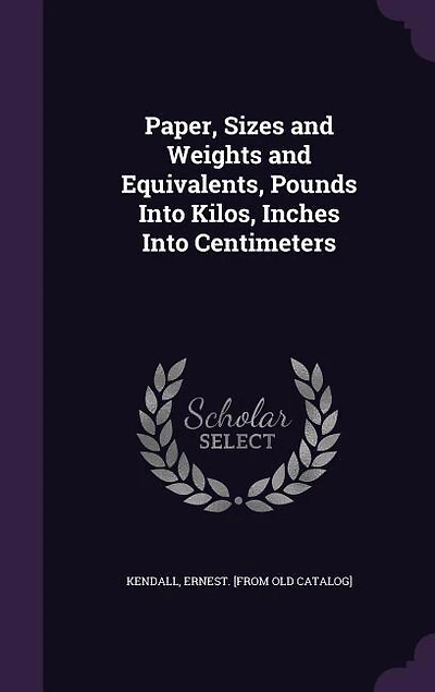 Paper, Sizes and Weights Equivalents, Pounds Into Kilos, Inches Centimeters