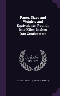 Paper, Sizes and Weights Equivalents, Pounds Into Kilos, Inches Centimeters