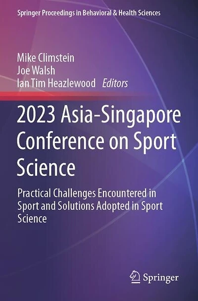 2023 Asia-Singapore Conference on Sport Science: Practical Challenges Encountered in Sport and Solutions Adopted in Sport Science