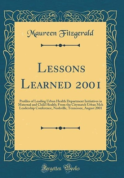 Lessons Learned 2001: Profiles of Leading Urban Health Department Initiatives Maternal and Child Health; From the City