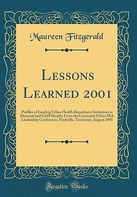 Lessons Learned 2001: Profiles of Leading Urban Health Department Initiatives Maternal and Child Health; From the City