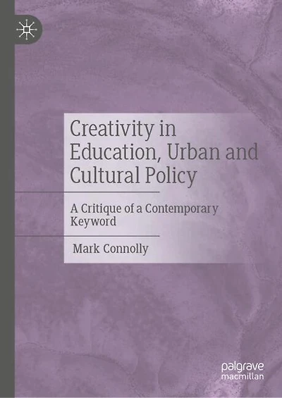 Creativity Education, Urban and Cultural Policy: a critique of contemporary keyword