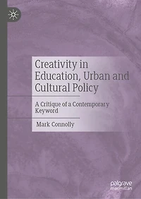 Creativity Education, Urban and Cultural Policy: a critique of contemporary keyword