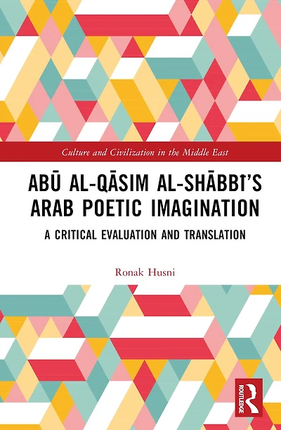 AbA al-QAsim al-ShAbbA 's Arab Poetic Imagination: A Critical Evaluation and Translation