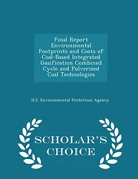 Final Report Environmental Footprints and Costs of Coal-Based Integrated Gasification Combined Cycle and Pulverized Coal Technologies