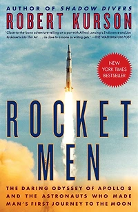 Rocket Men: The Daring Odyssey Of Apollo 8 And Astronauts Who Made Man's First Journey To Moon