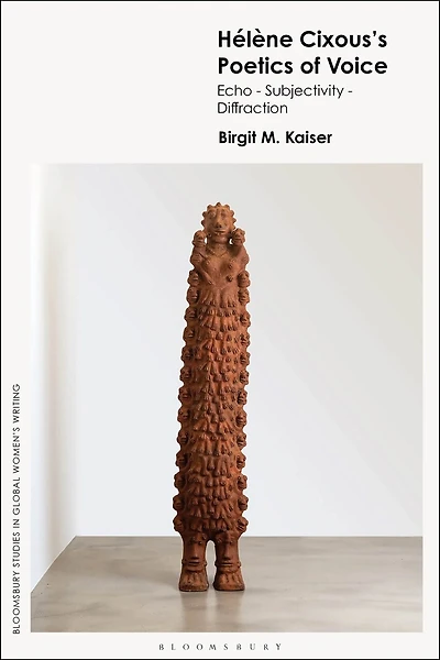 Helene Cixous's Poetics of Voice: Echo-;Subjectivity-;Diffraction