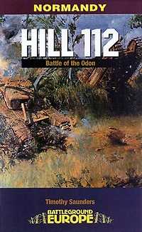 Normandy: Hill 112: the Battle of Odon