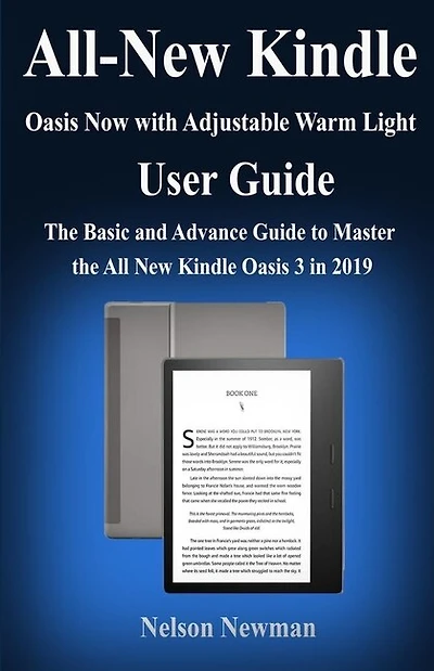 All-new Kindle Oasis- Now With Adjustable Warm Light User Guide: The Basic And Advance Guide To Master The All New Kindle Oasis 3 In 2019