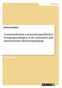 Umsatzrealisation von kundenspezifischen Fertigungsaufträgen in der nationalen und internationalen Rechnungslegung