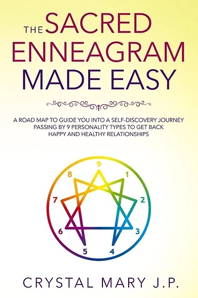 The Sacred Enneagram Made Easy: A Road Map To Guide You On A Self-discovery Journey Passing By Nine Personality Types To Get Back T