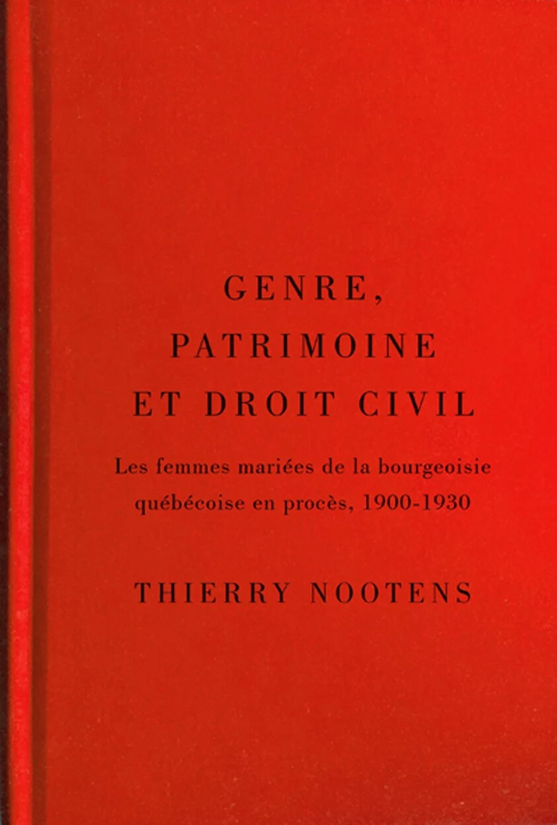 Genre, patrimoine et droit civil : Les femmes mariées de la bourgeoisie québécoise en procès, 1900-1930: 1900-1930