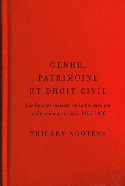 Genre, patrimoine et droit civil : Les femmes mariées de la bourgeoisie québécoise en procès, 1900-1930: 1900-1930