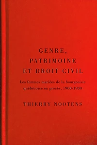 Genre, patrimoine et droit civil : Les femmes mariées de la bourgeoisie québécoise en procès, 1900-1930: 1900-1930
