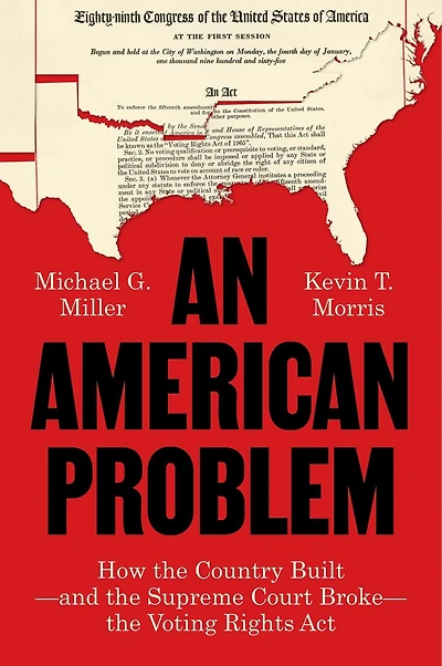 An American Problem: How the Country Built—and the Supreme Court Broke—the Voting Rights Act