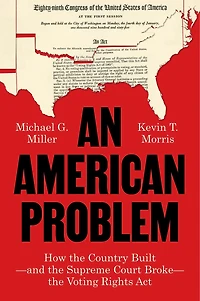 An American Problem: How the Country Built—and the Supreme Court Broke—the Voting Rights Act