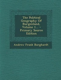 The Political Geography Of Burgenland, Volume 1