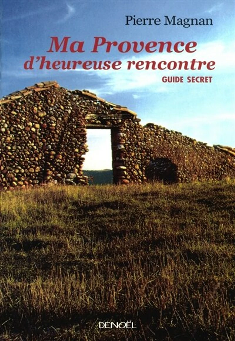 Ma Provence d'heureuse rencontre : guide secret: secret
